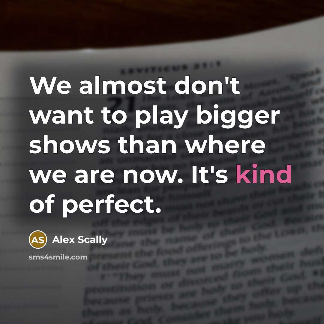 “We almost don't want to play bigger shows than where…” quote by Alex Scally