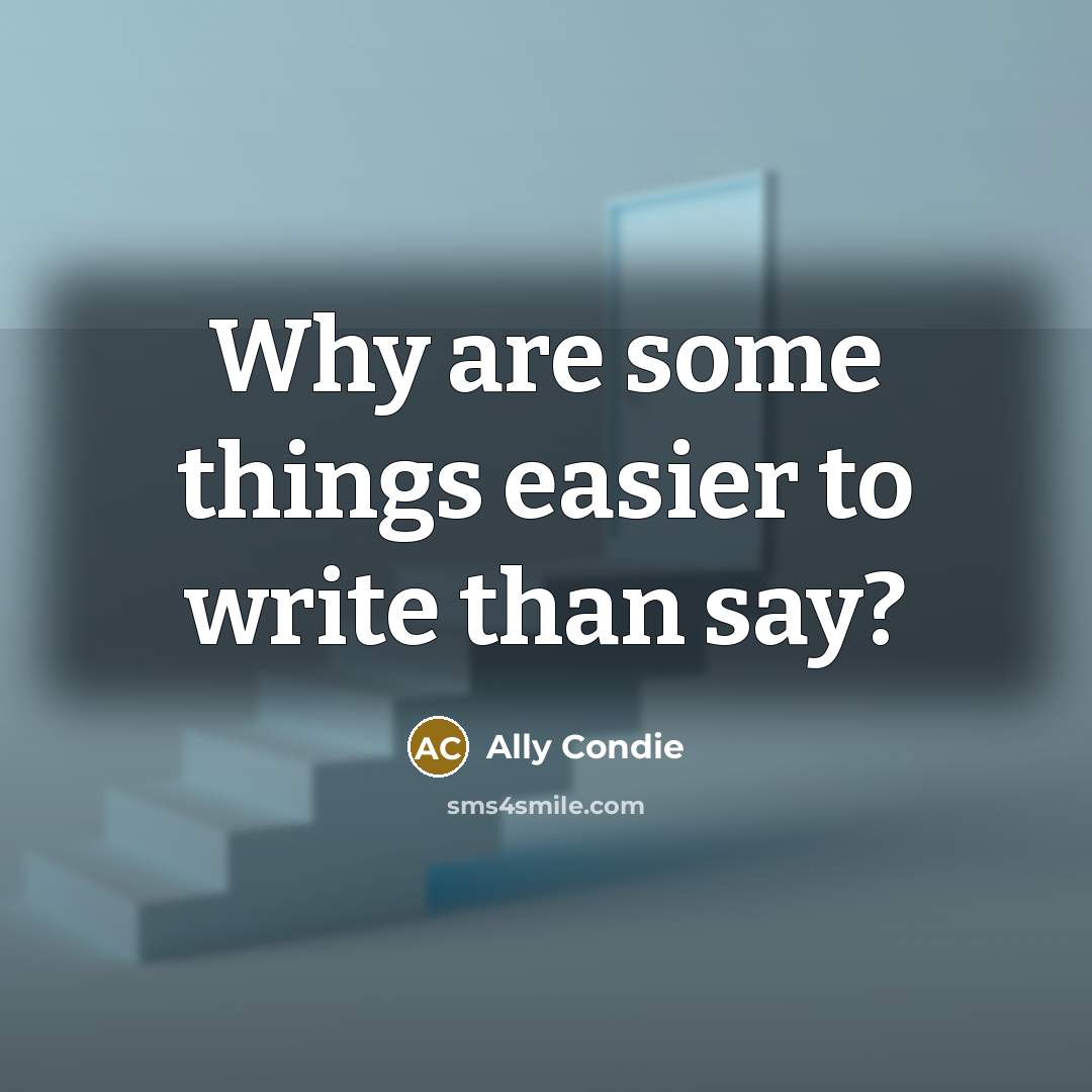 “Why are some things easier to write than say?…” quote by Ally Condie