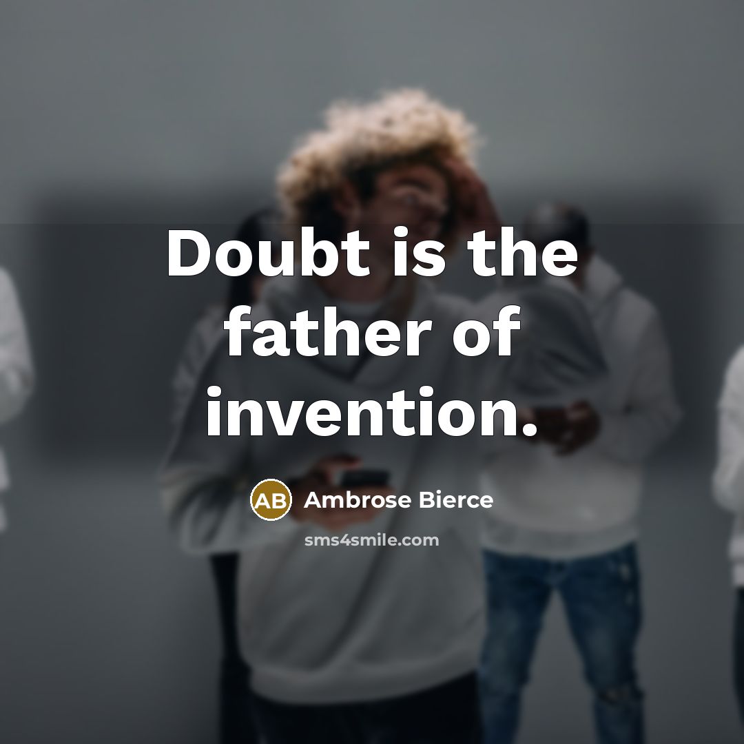 “Doubt is the father of invention.…” quote by Ambrose Bierce