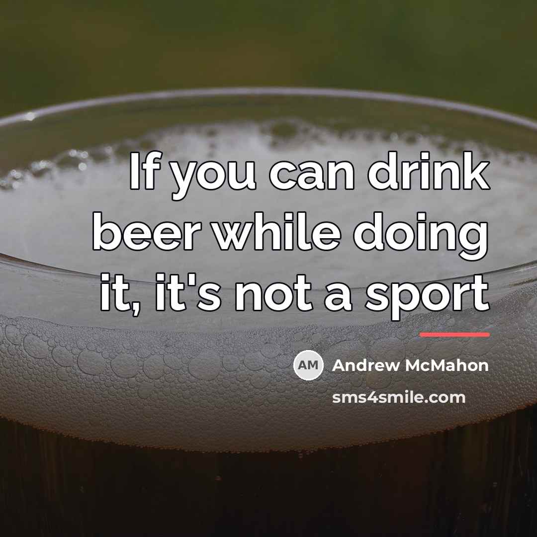 “If you can drink beer while doing it, it's not…” quote by Andrew McMahon