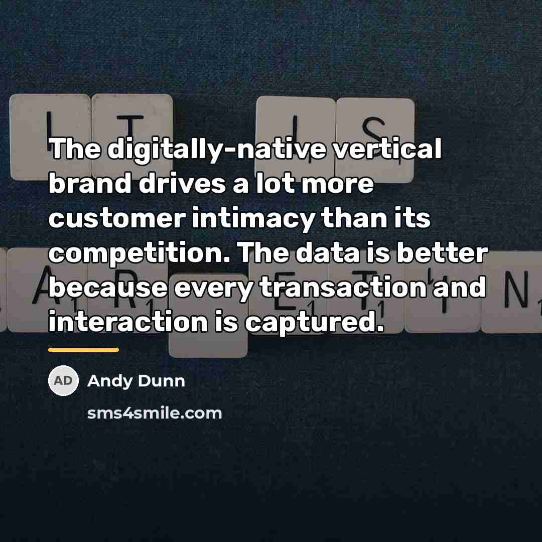 “The digitally-native vertical brand drives a lot more customer intimacy…” quote by Andy Dunn