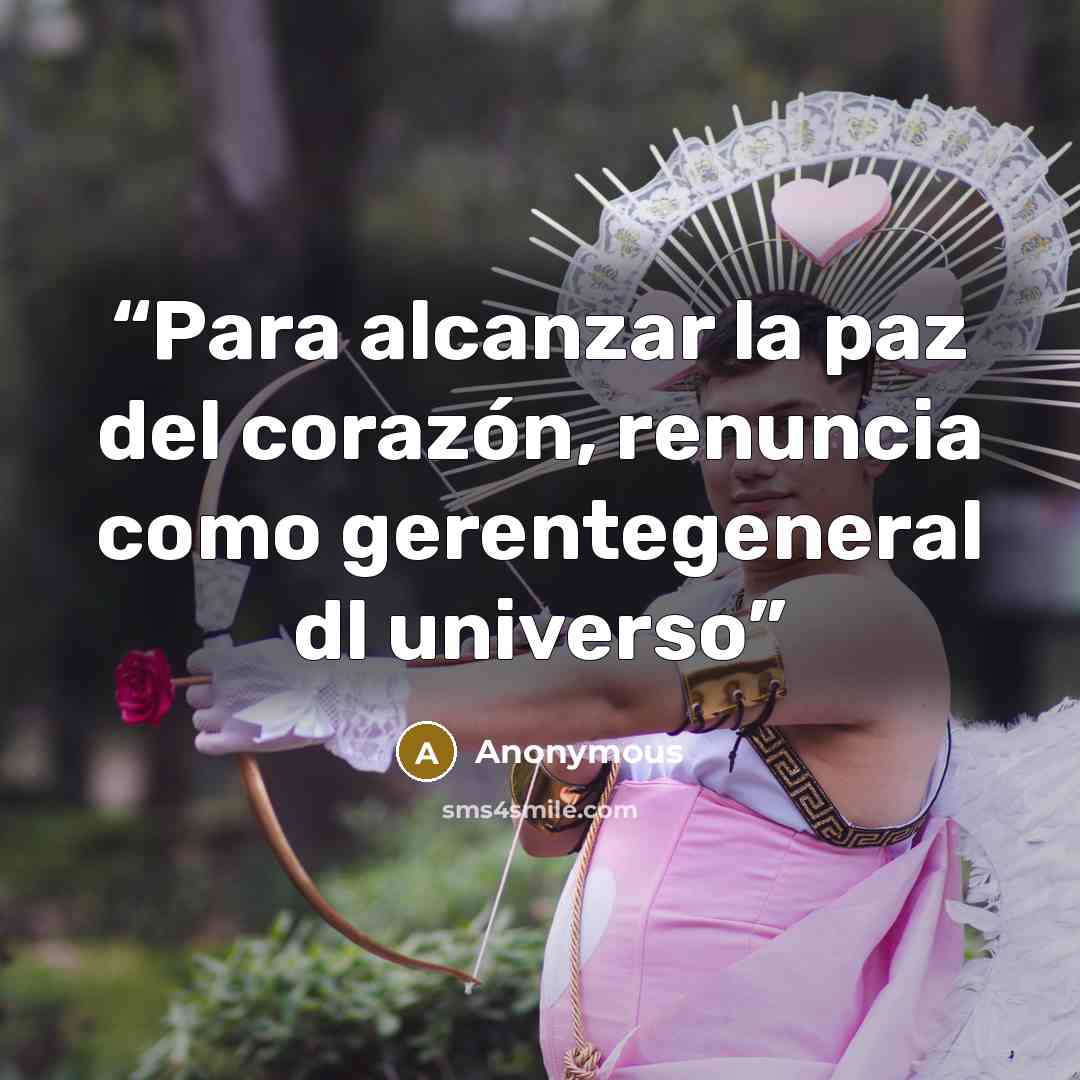 “Para alcanzar la paz del corazón, renuncia como gerentegeneral dl universo” quote by Anonymous