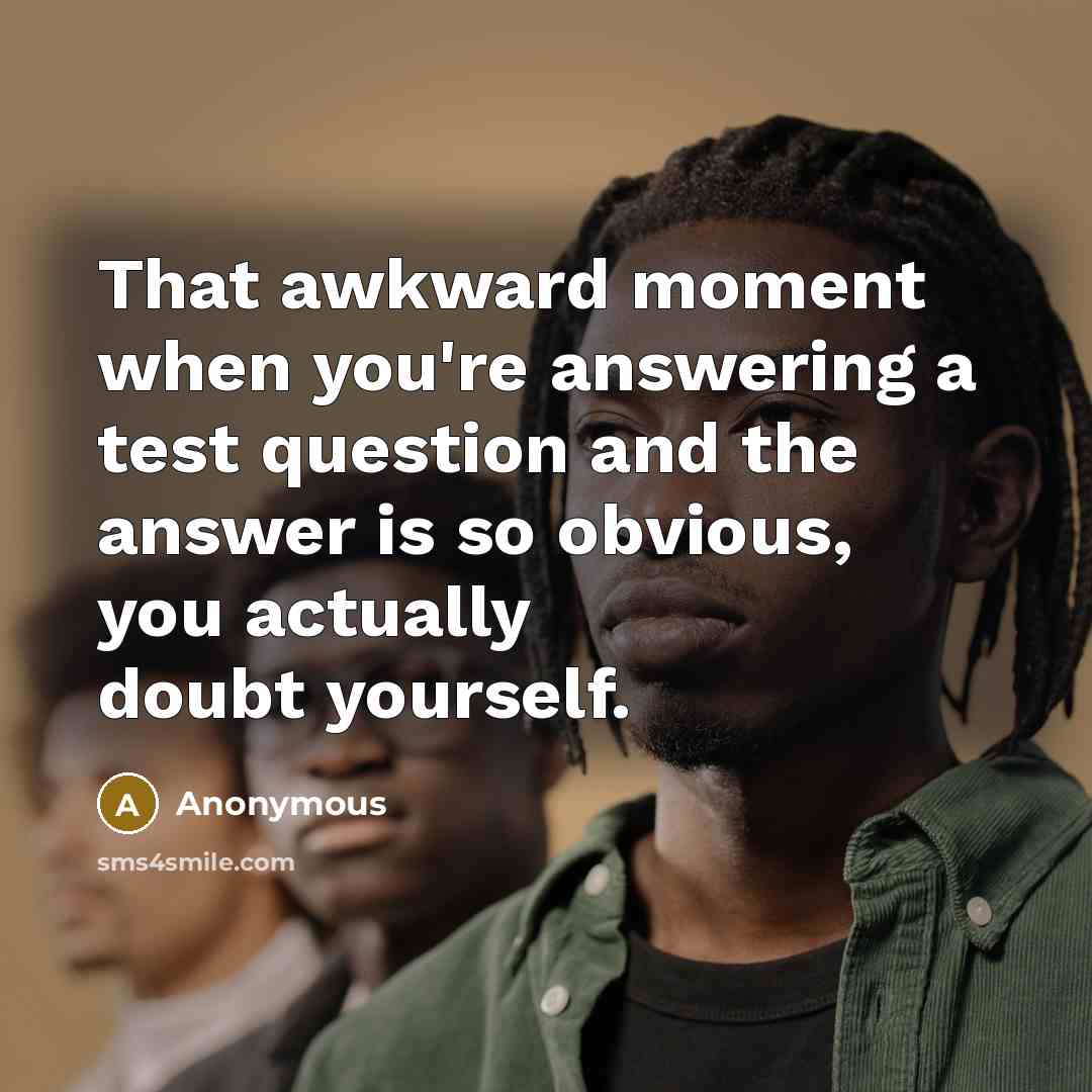 “That awkward moment when you're answering a test question and…” quote by Anonymous