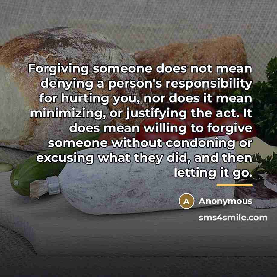 “Forgiving someone does not mean denying a person's responsibility for…” quote by Anonymous