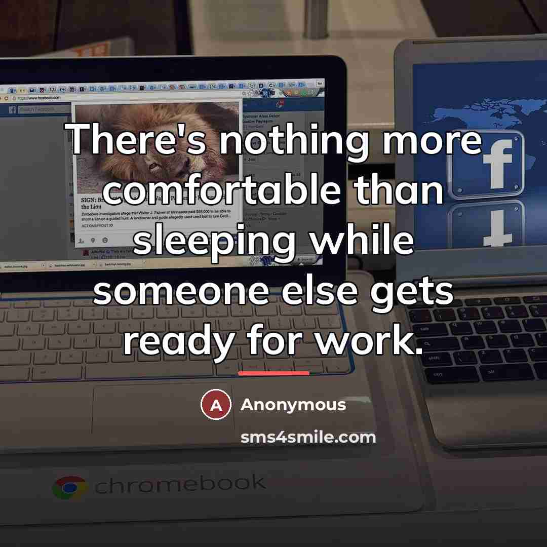 “There's nothing more comfortable than sleeping while someone else gets…” quote by Anonymous