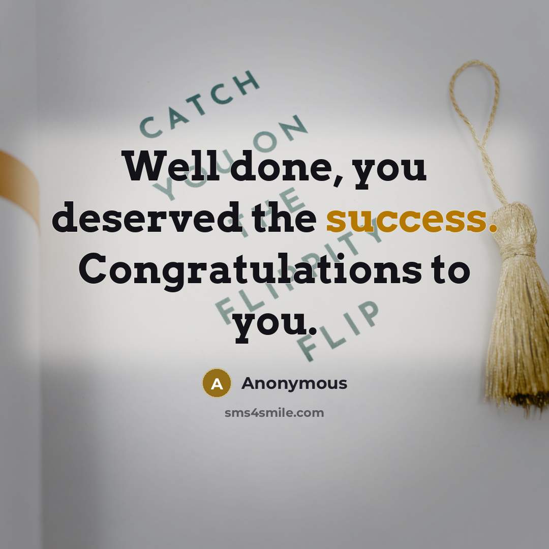 “Well done, you deserved the success. Congratulations to you.…” quote by Anonymous