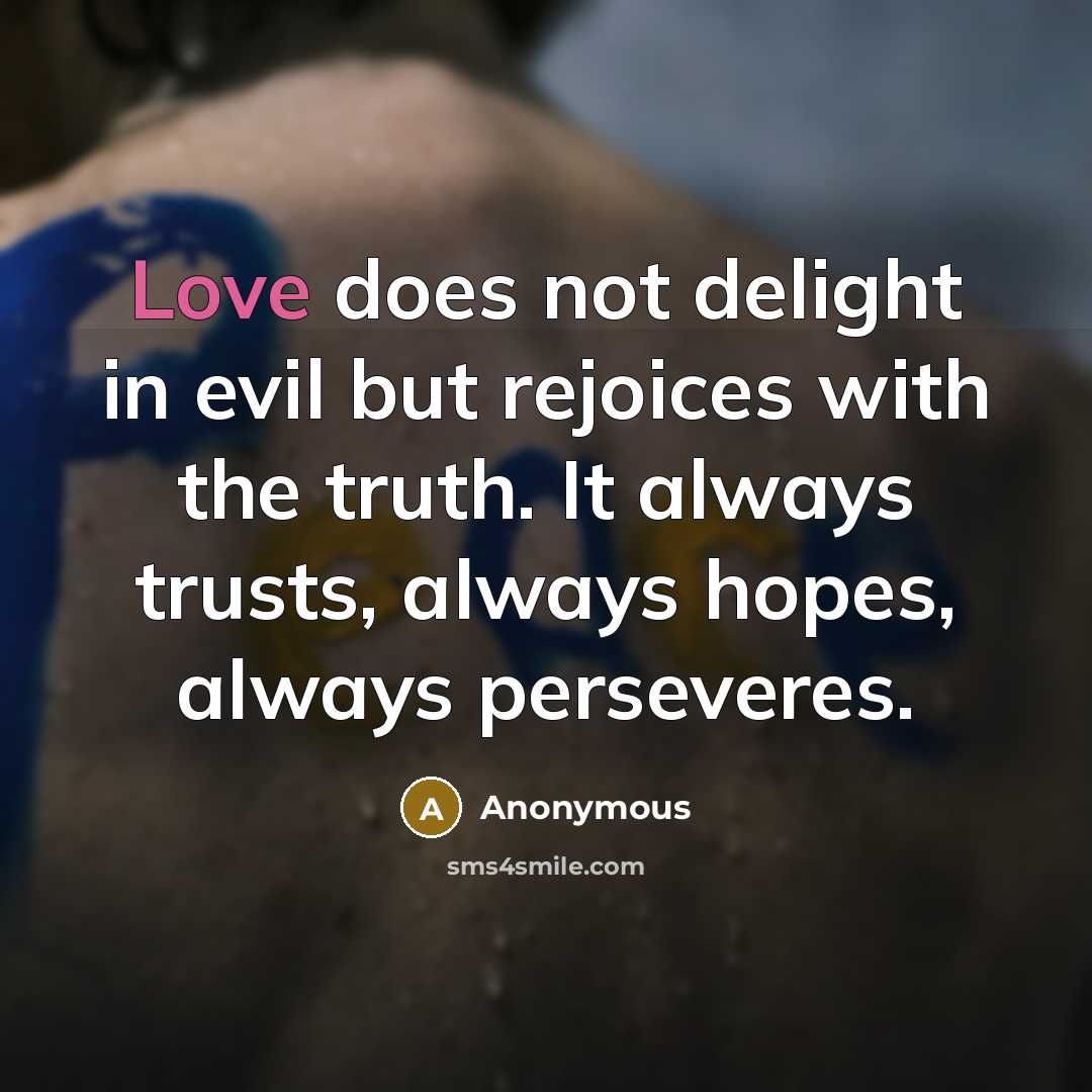 “Love does not delight in evil but rejoices with the…” quote by Anonymous