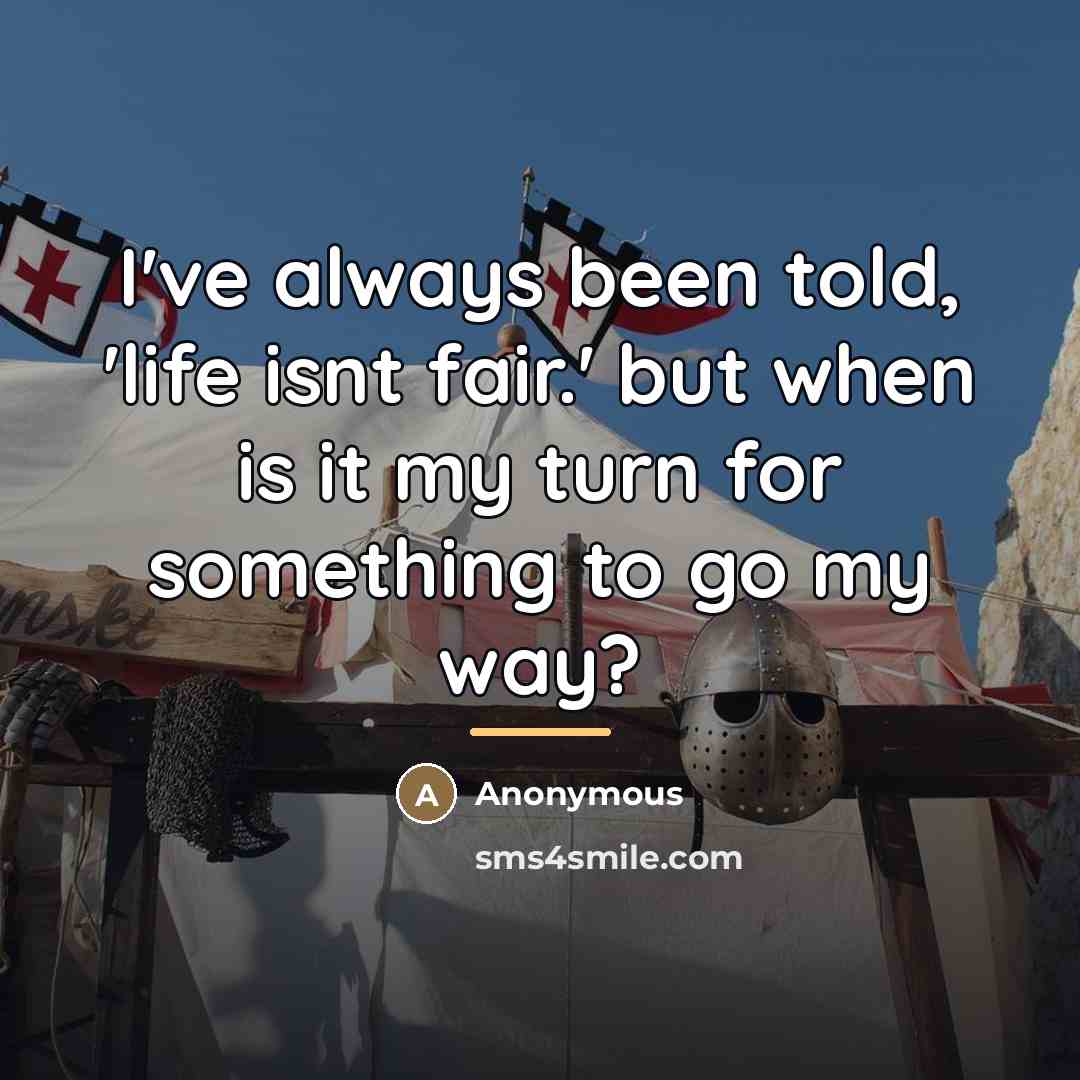 “I've always been told, 'life isnt fair.' but when is…” quote by Anonymous
