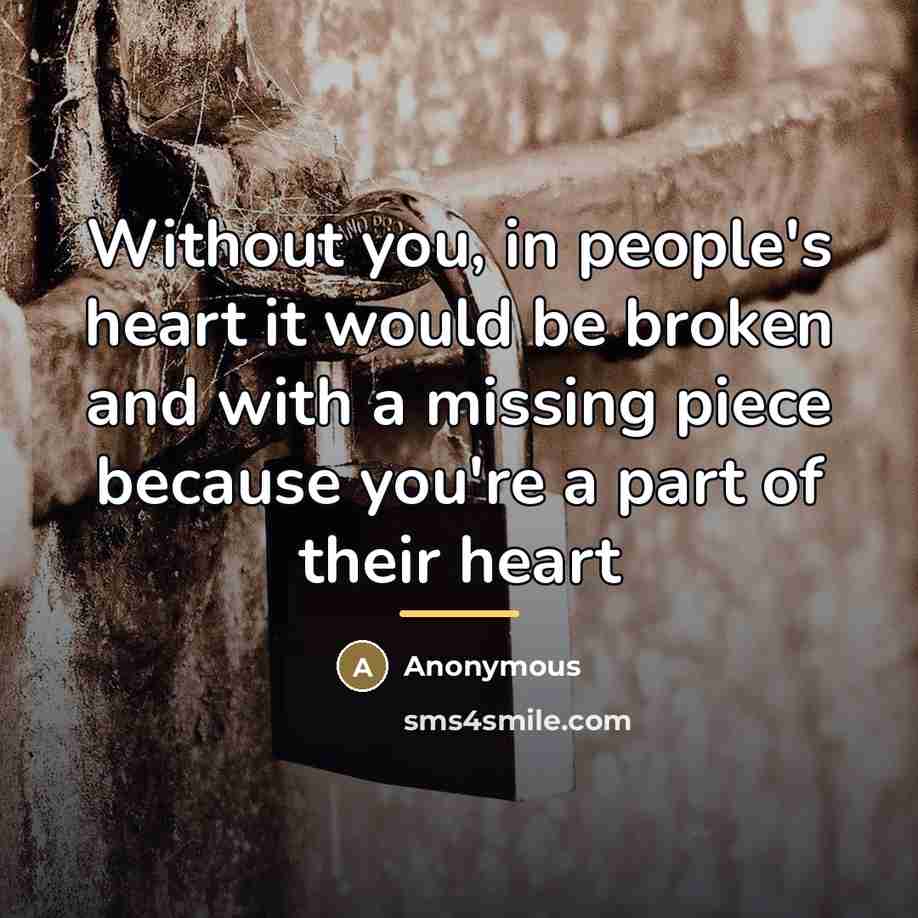 “Without you, in people's heart it would be broken and…” quote by Anonymous
