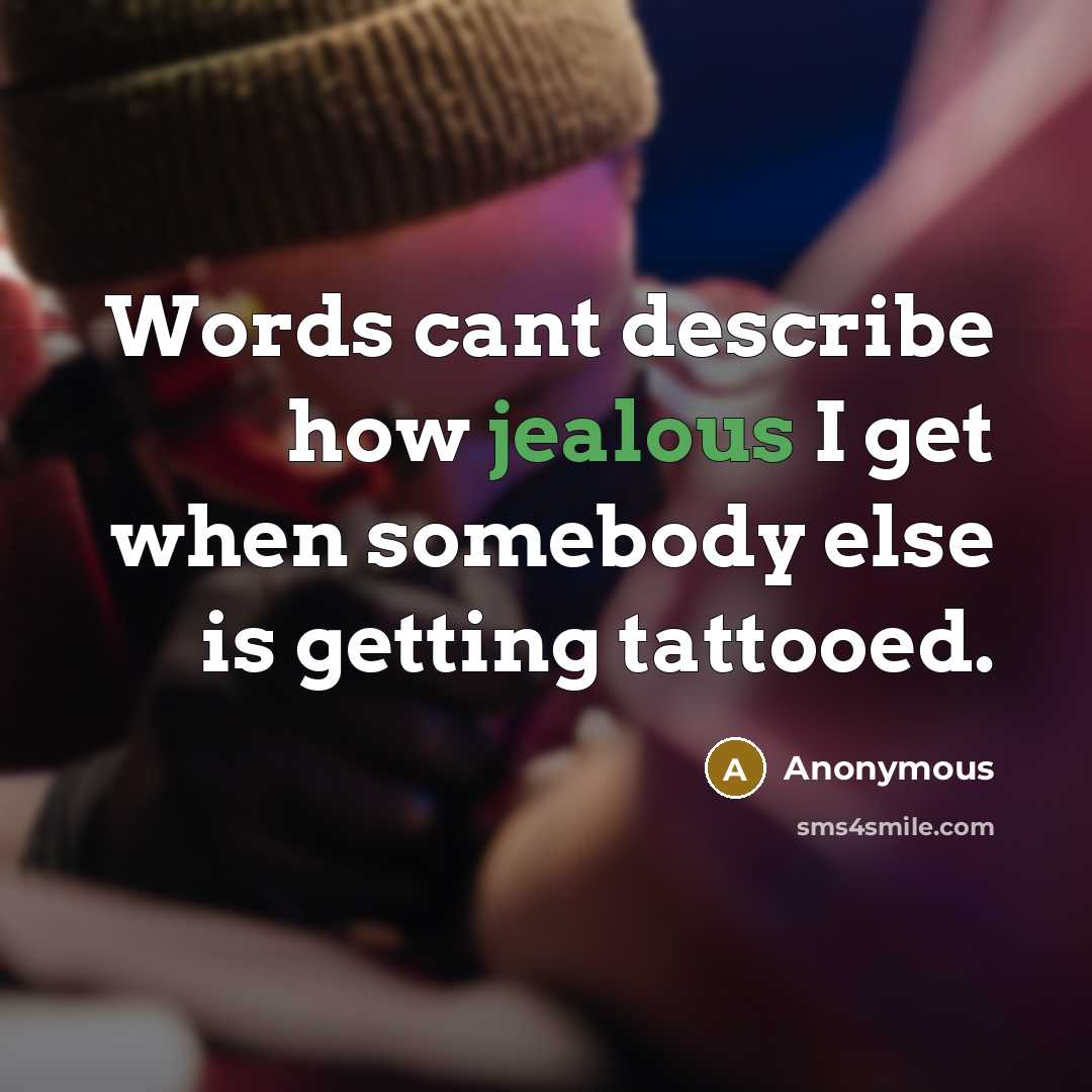 “Words cant describe how jealous I get when somebody else…” quote by Anonymous