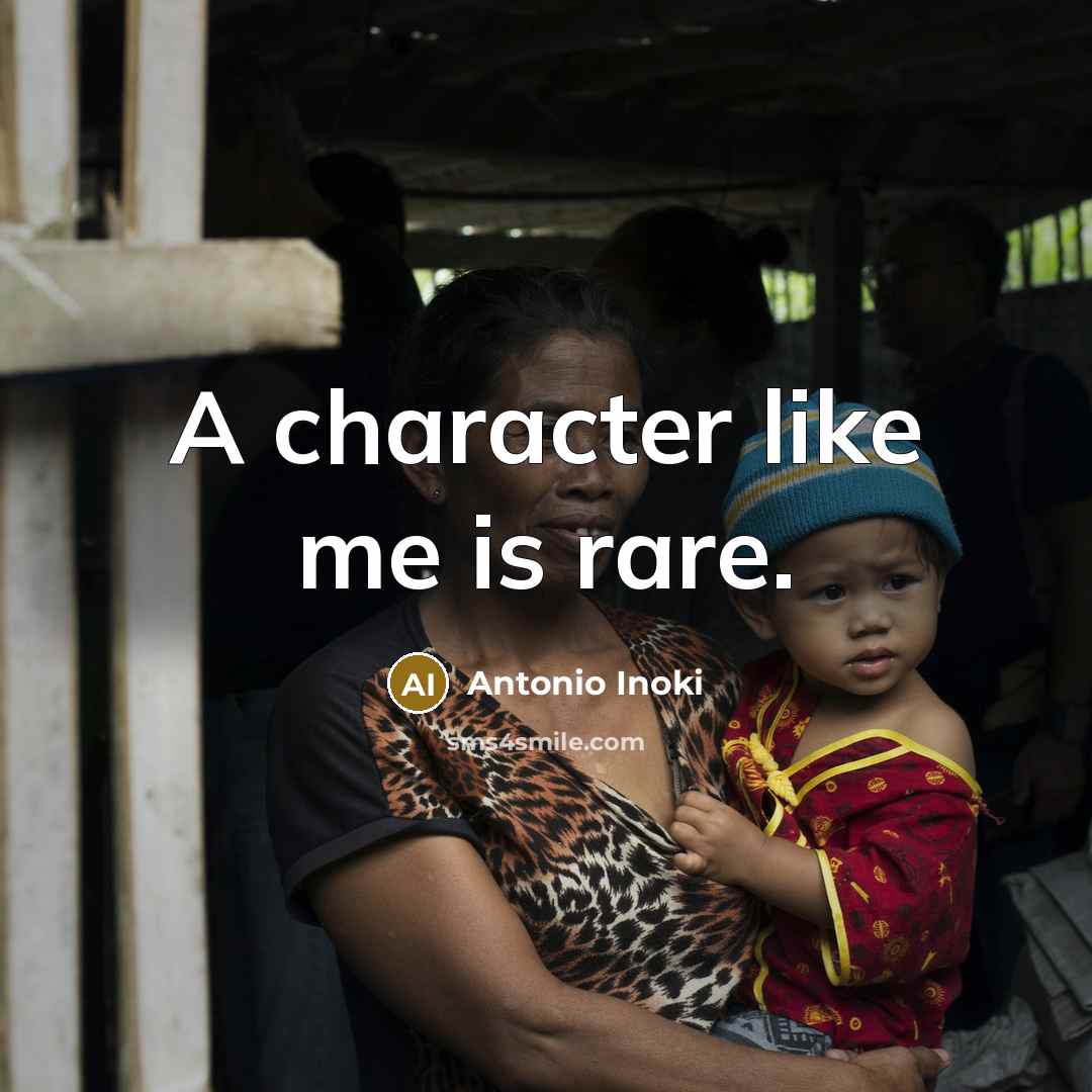 “A character like me is rare.…” quote by Antonio Inoki