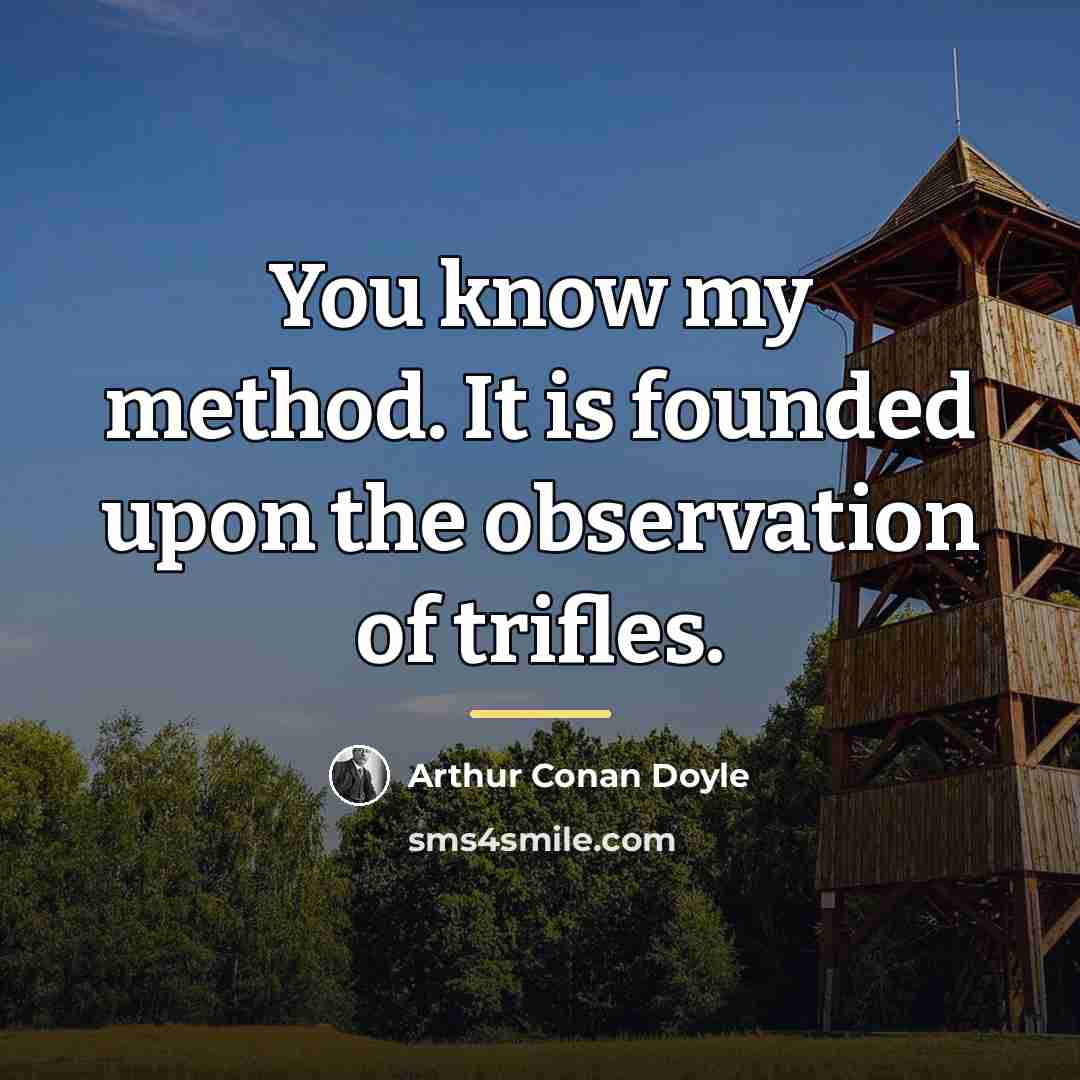 “You know my method. It is founded upon the observation…” quote by Arthur Conan Doyle