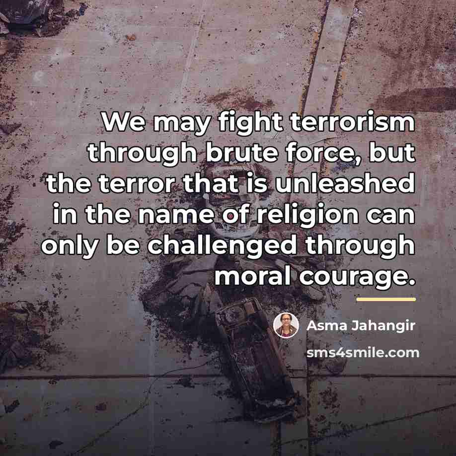 “We may fight terrorism through brute force, but the terror…” quote by Asma Jahangir
