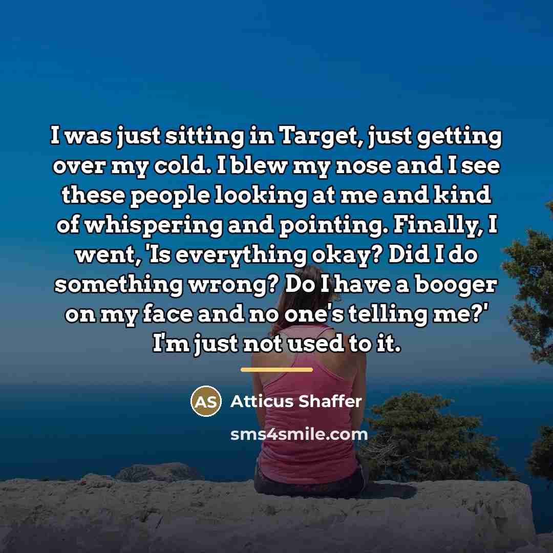 “I was just sitting in Target, just getting over my…” quote by Atticus Shaffer