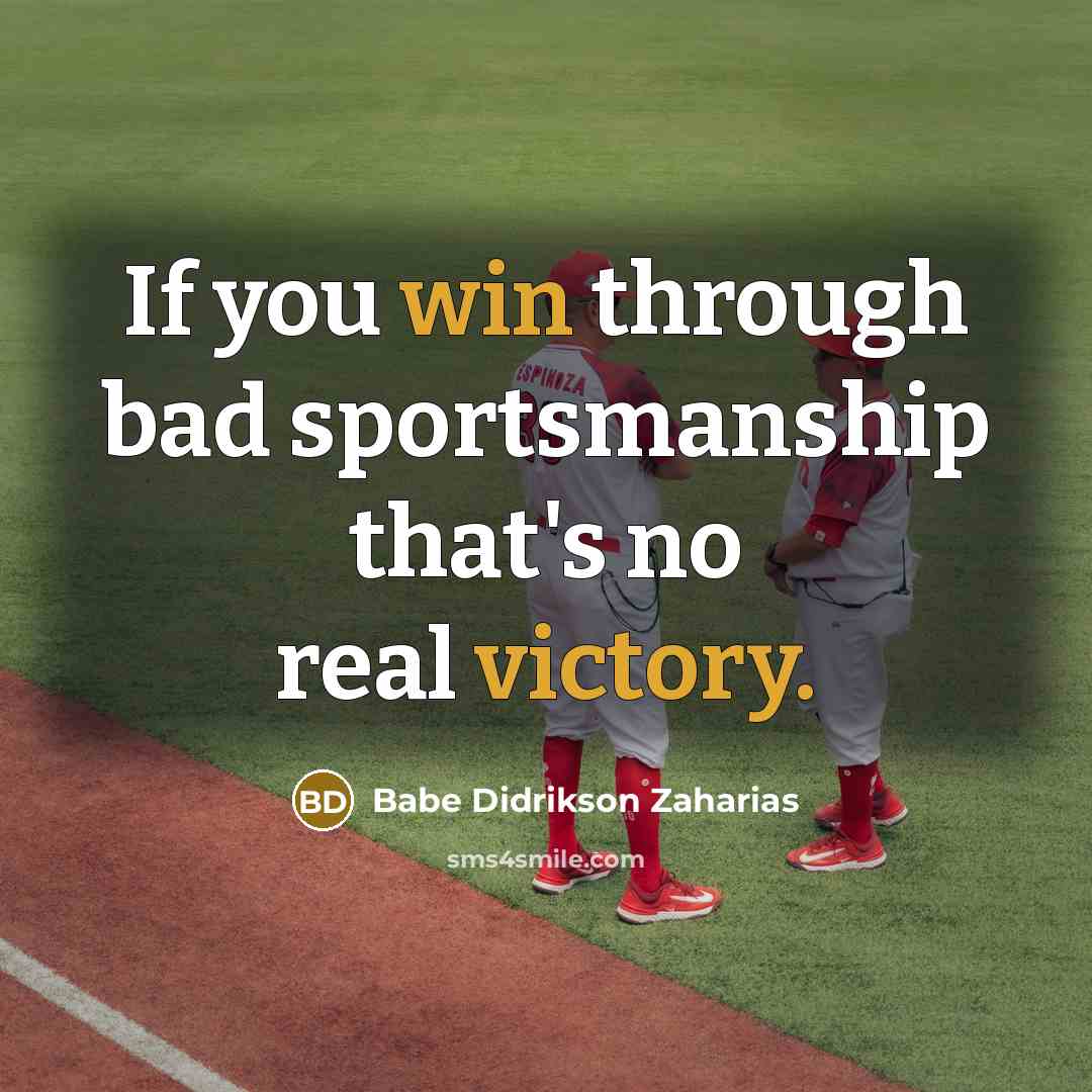 “If you win through bad sportsmanship that's no real victory.…” quote by Babe Didrikson Zaharias