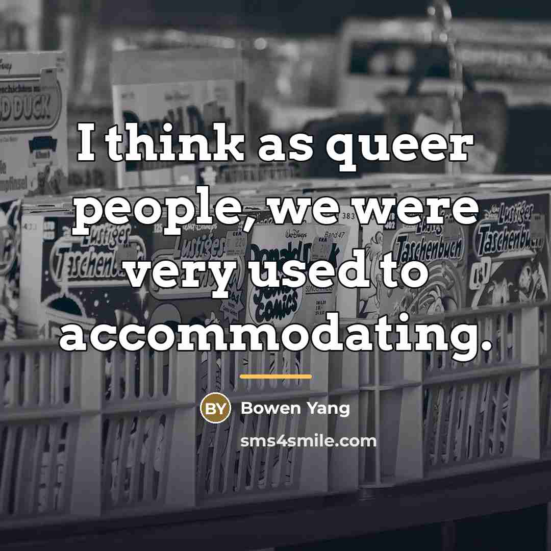“I think as queer people, we were very used to…” quote by Bowen Yang