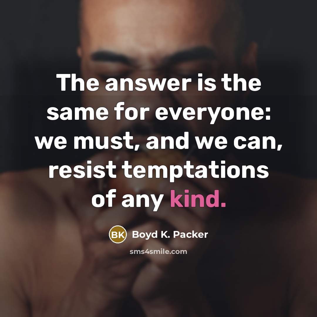 “The answer is the same for everyone: we must, and…” quote by Boyd K. Packer