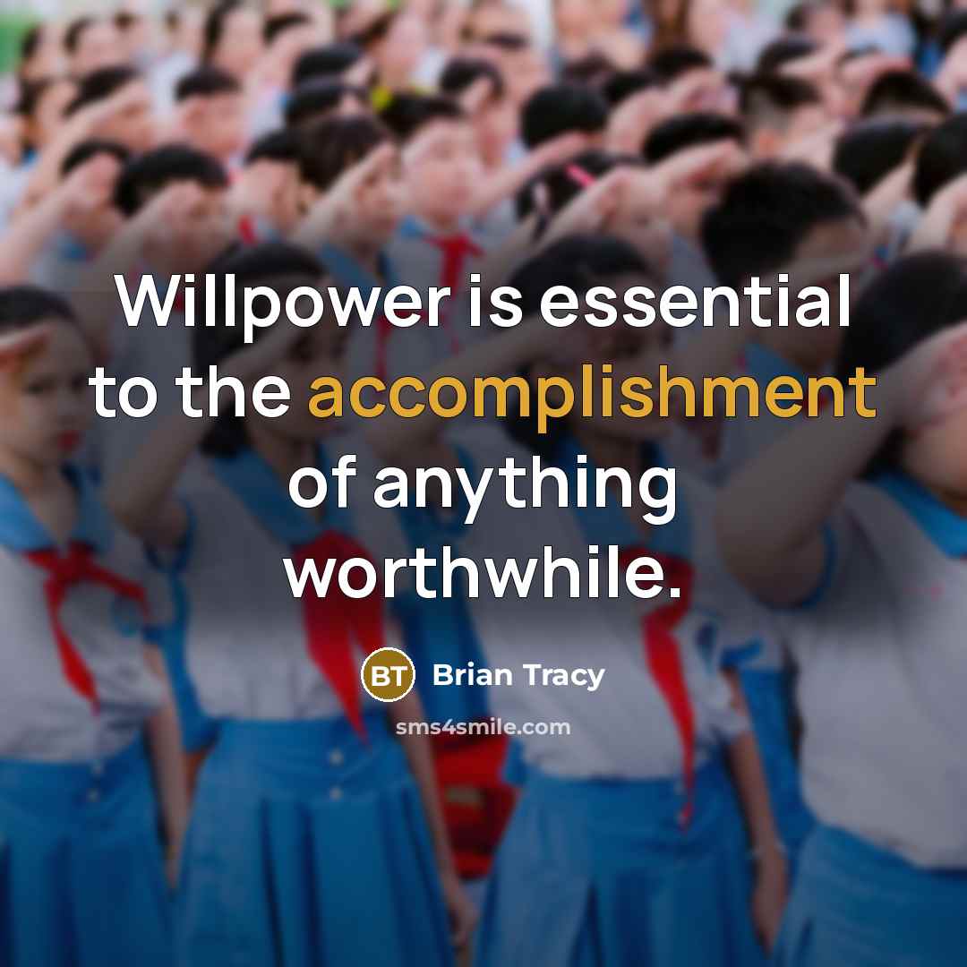 “Willpower is essential to the accomplishment of anything worthwhile.…” quote by Brian Tracy