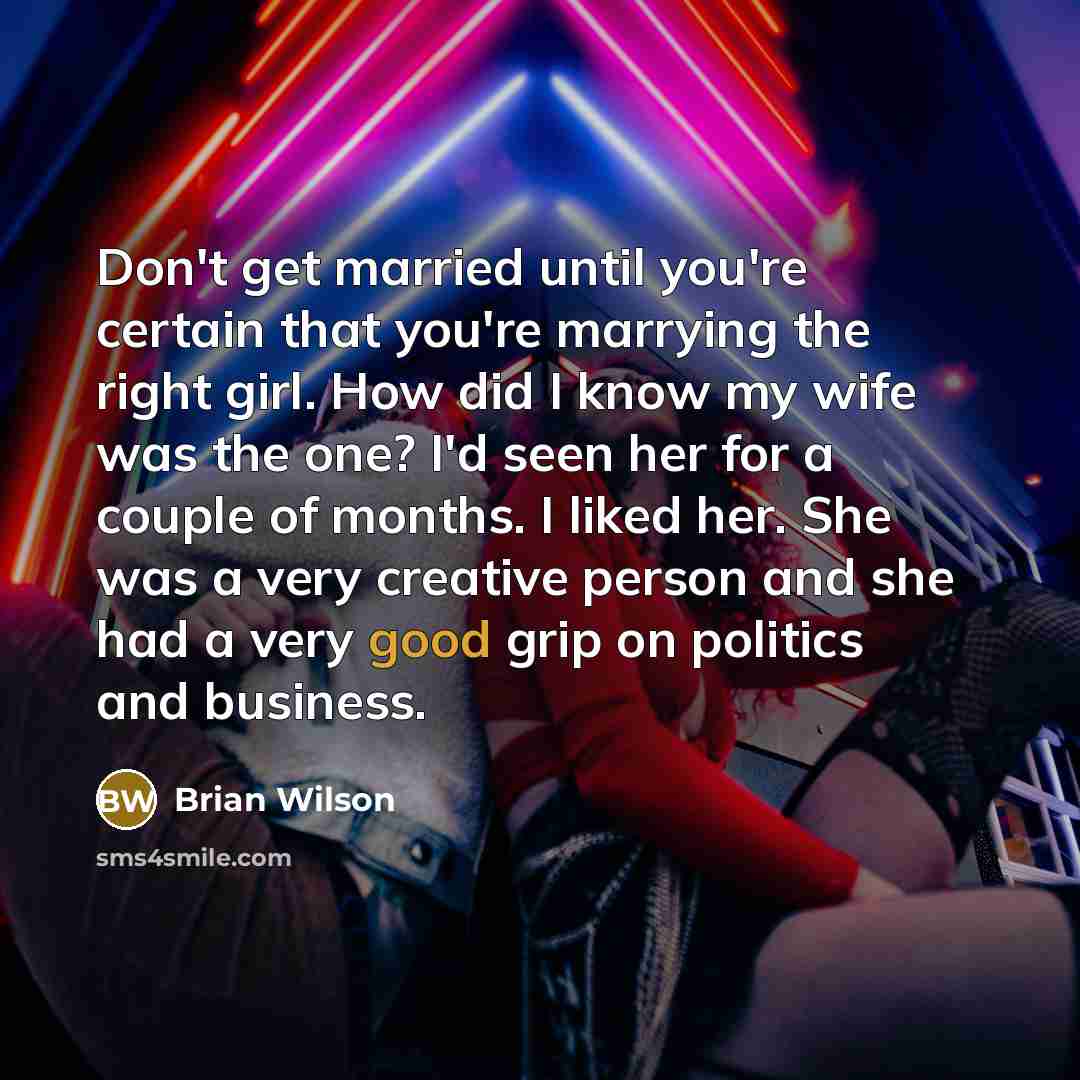 “Don't get married until you're certain that you're marrying the…” quote by Brian Wilson