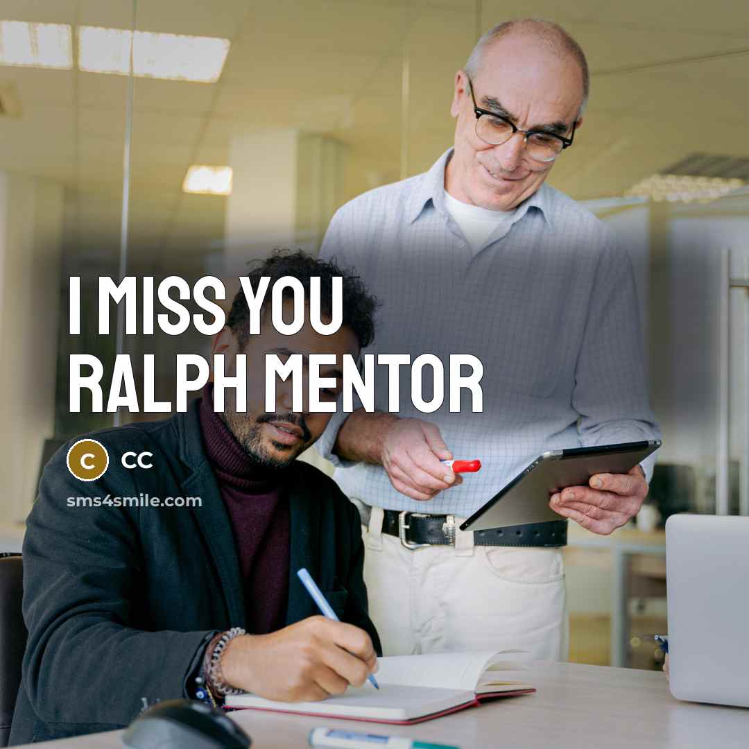 “I miss you ralph Mentor…” quote by CC