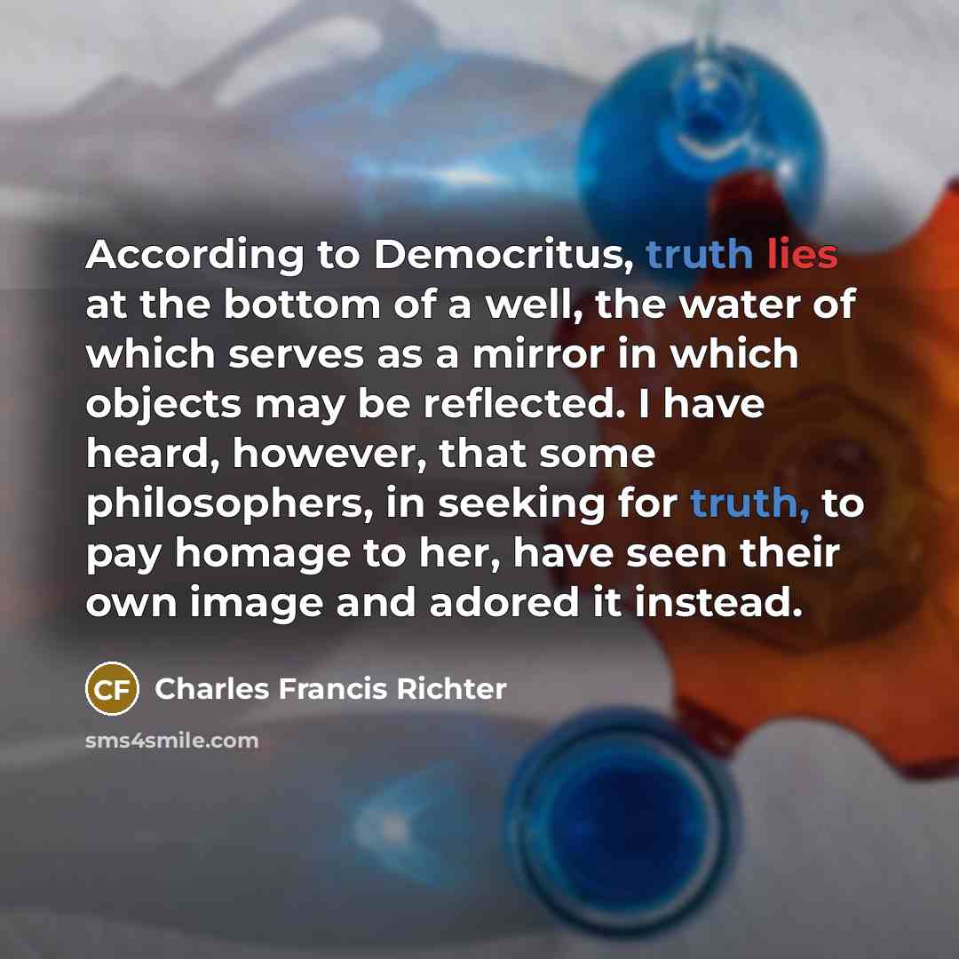 “According to Democritus, truth lies at the bottom of a…” quote by Charles Francis Richter