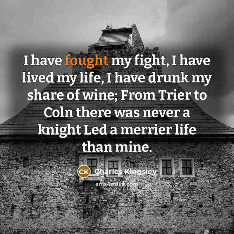 “I have fought my fight, I have lived my life,…” quote by Charles Kingsley