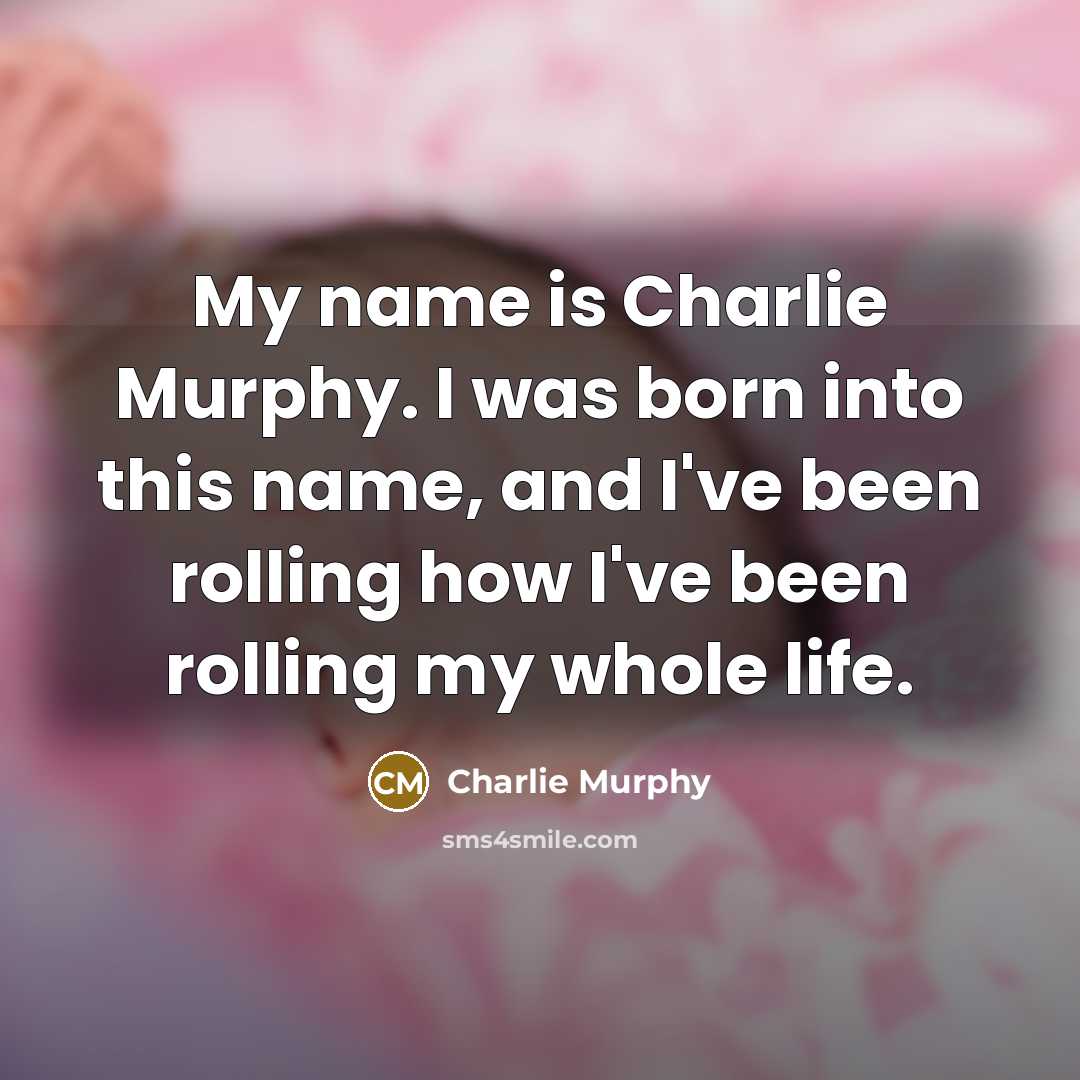 “My name is Charlie Murphy. I was born into this…” quote by Charlie Murphy