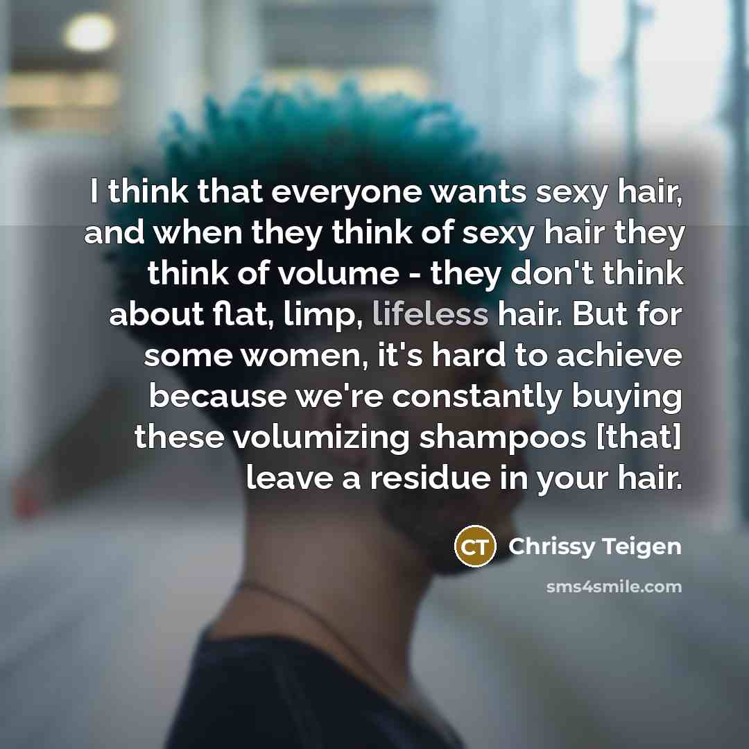 “I think that everyone wants sexy hair, and when they…” quote by Chrissy Teigen