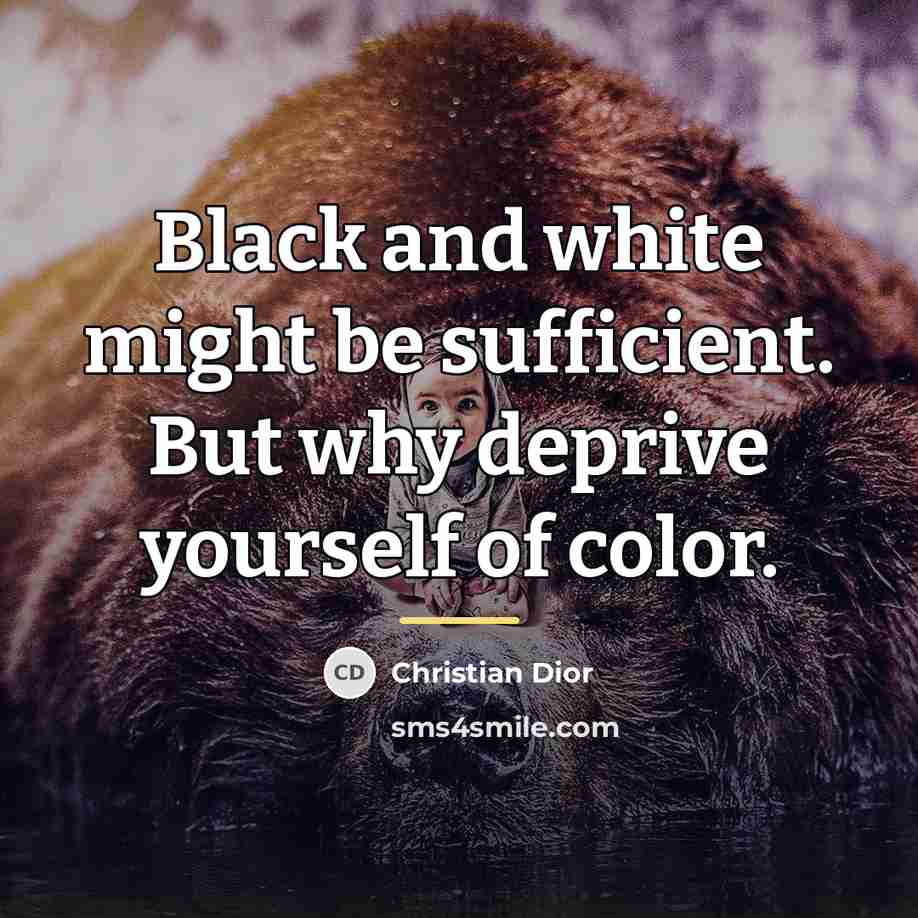 “Black and white might be sufficient. But why deprive yourself…” quote by Christian Dior