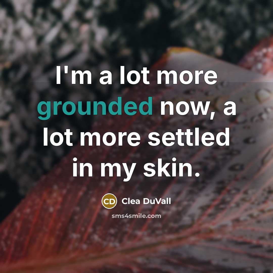 “I'm a lot more grounded now, a lot more settled…” quote by Clea DuVall