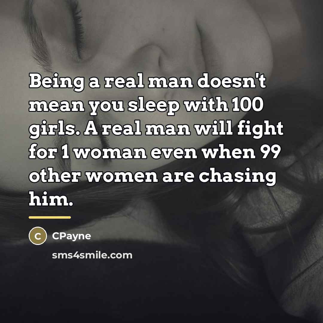 “Being a real man doesn't mean you sleep with 100…” quote by CPayne
