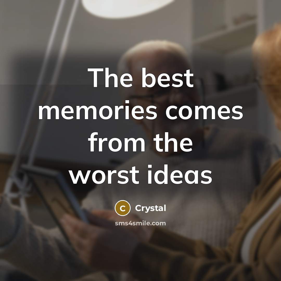 “The best memories comes from the worst ideas” quote by Crystal