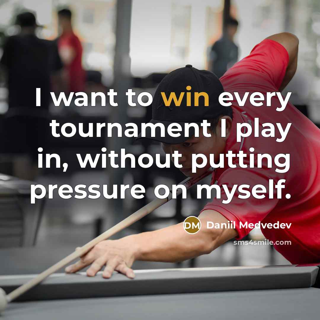 “I want to win every tournament I play in, without…” quote by Daniil Medvedev