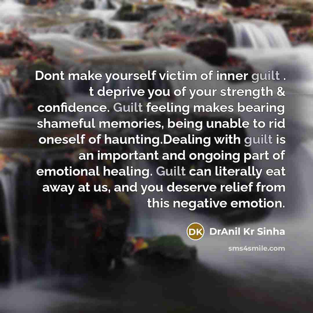 “Dont make yourself victim of inner guilt . t deprive…” quote by DrAnil Kr Sinha