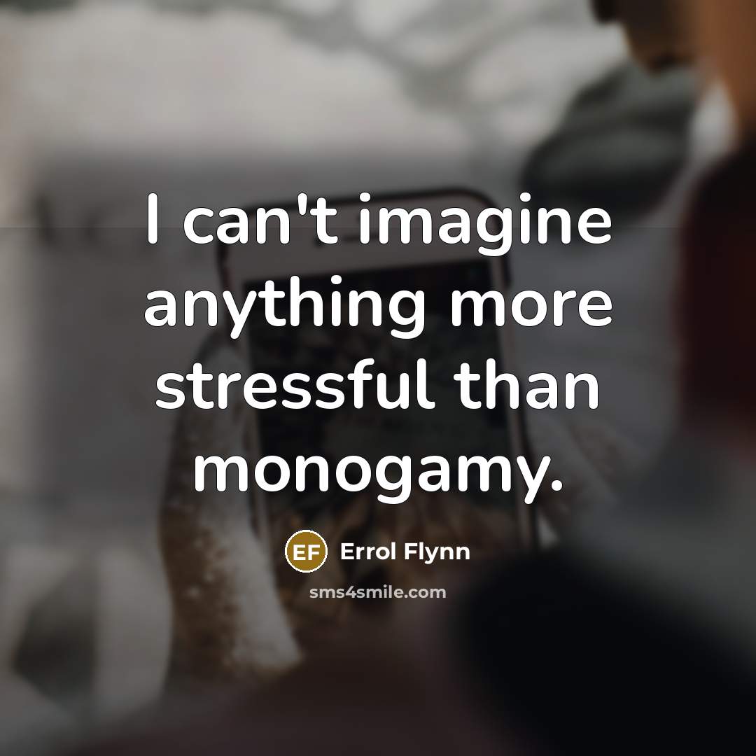 “I can't imagine anything more stressful than monogamy.…” quote by Errol Flynn