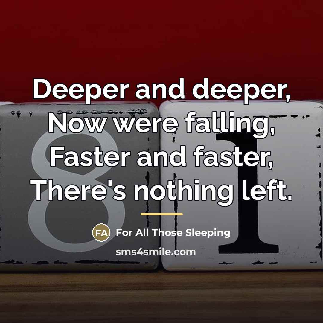 “Deeper and deeper, Now were falling, Faster and faster, There's…” quote by For All Those Sleeping