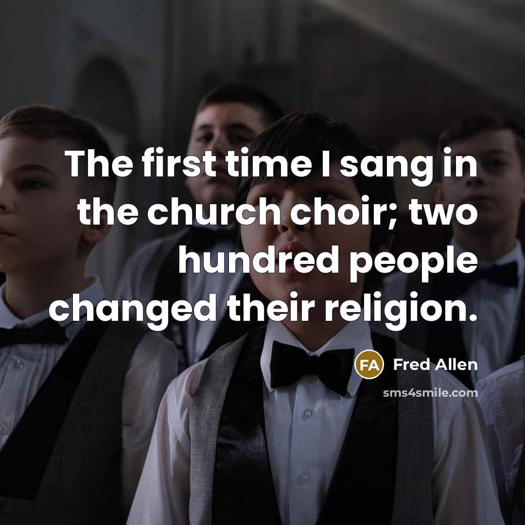 “The first time I sang in the church choir; two…” quote by Fred Allen