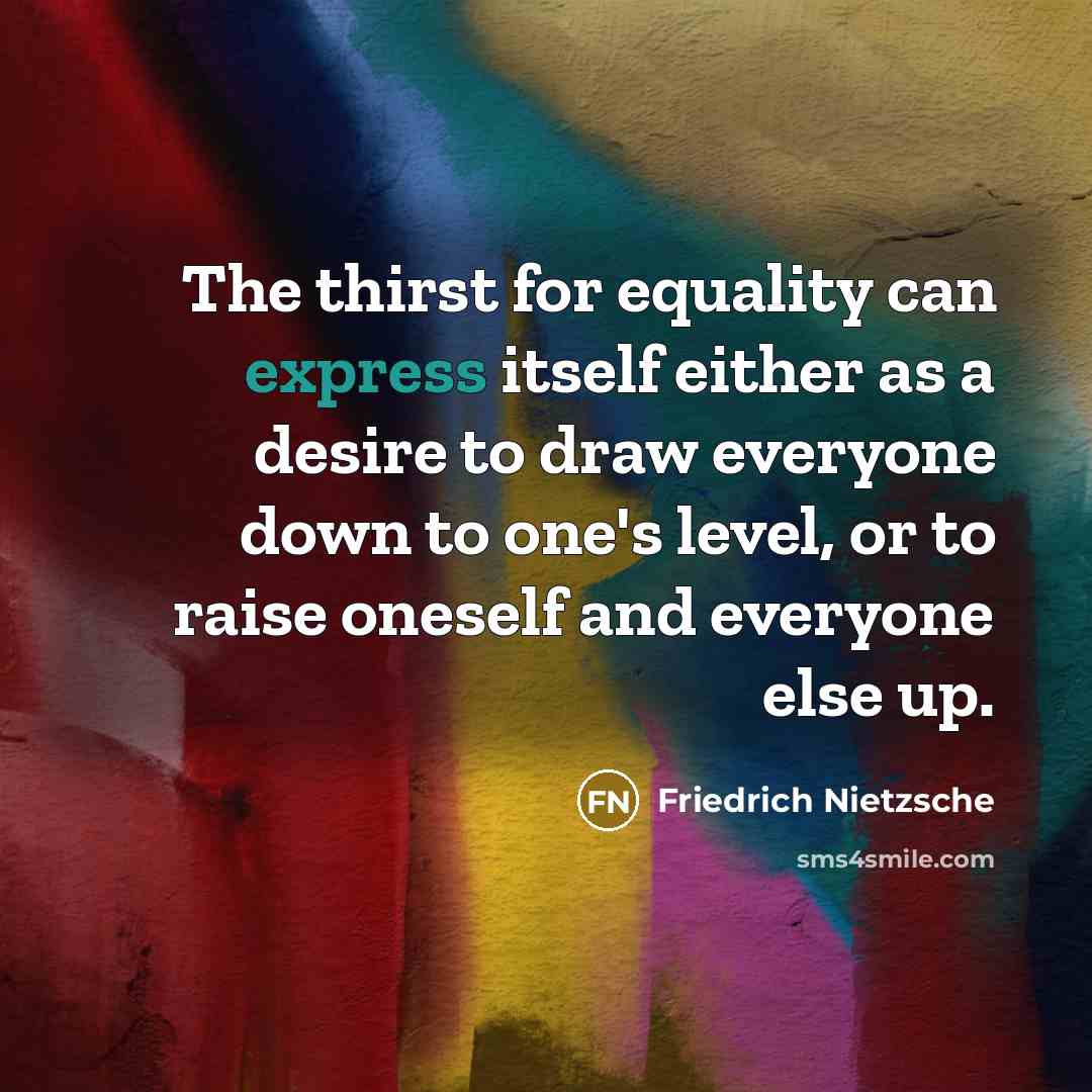 “The thirst for equality can express itself either as a…” quote by Friedrich Nietzsche