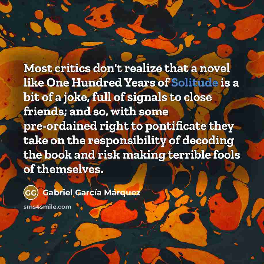 “Most critics don't realize that a novel like One Hundred…” quote by Gabriel Garcia Marquez