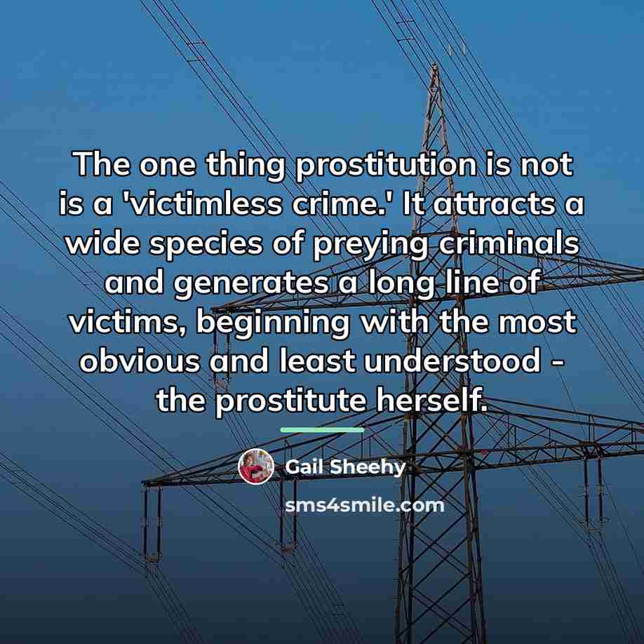“The one thing prostitution is not is a 'victimless crime.'…” quote by Gail Sheehy