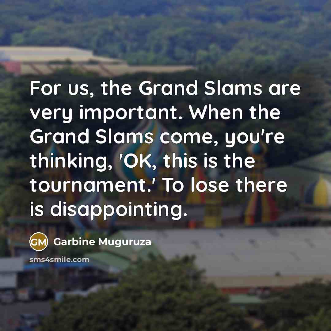 “For us, the Grand Slams are very important. When the…” quote by Garbine Muguruza