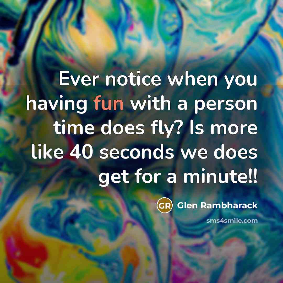 “Ever notice when you having fun with a person time…” quote by Glen Rambharack