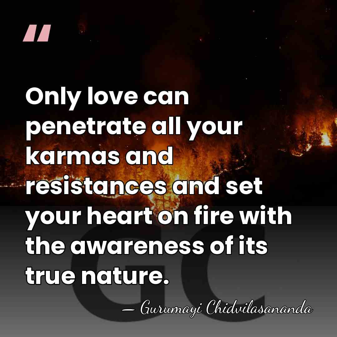 Only love can penetrate all your karmas and resistances and set your&hellip; - Gurumayi Chidvilasananda