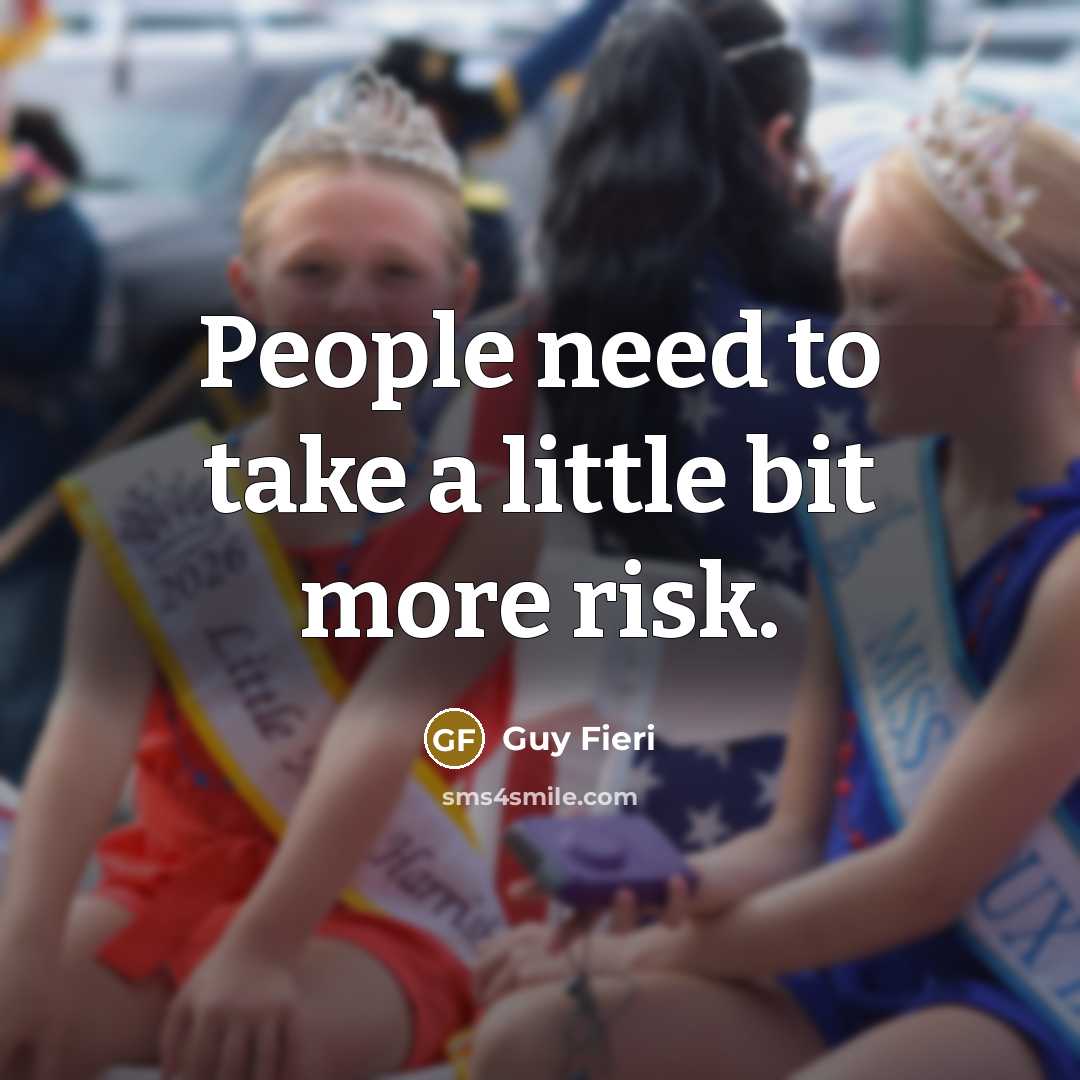“People need to take a little bit more risk.…” quote by Guy Fieri