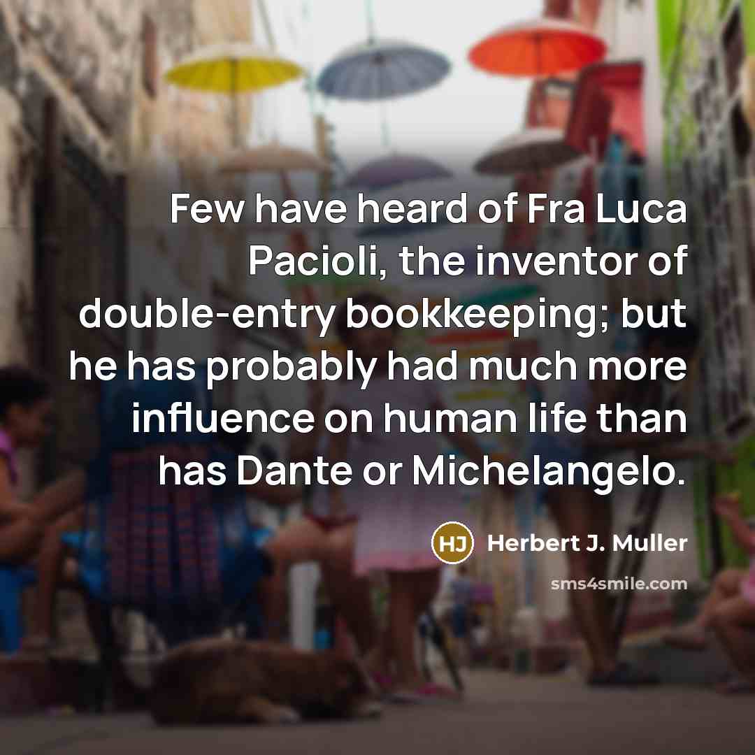 “Few have heard of Fra Luca Pacioli, the inventor of…” quote by Herbert J. Muller
