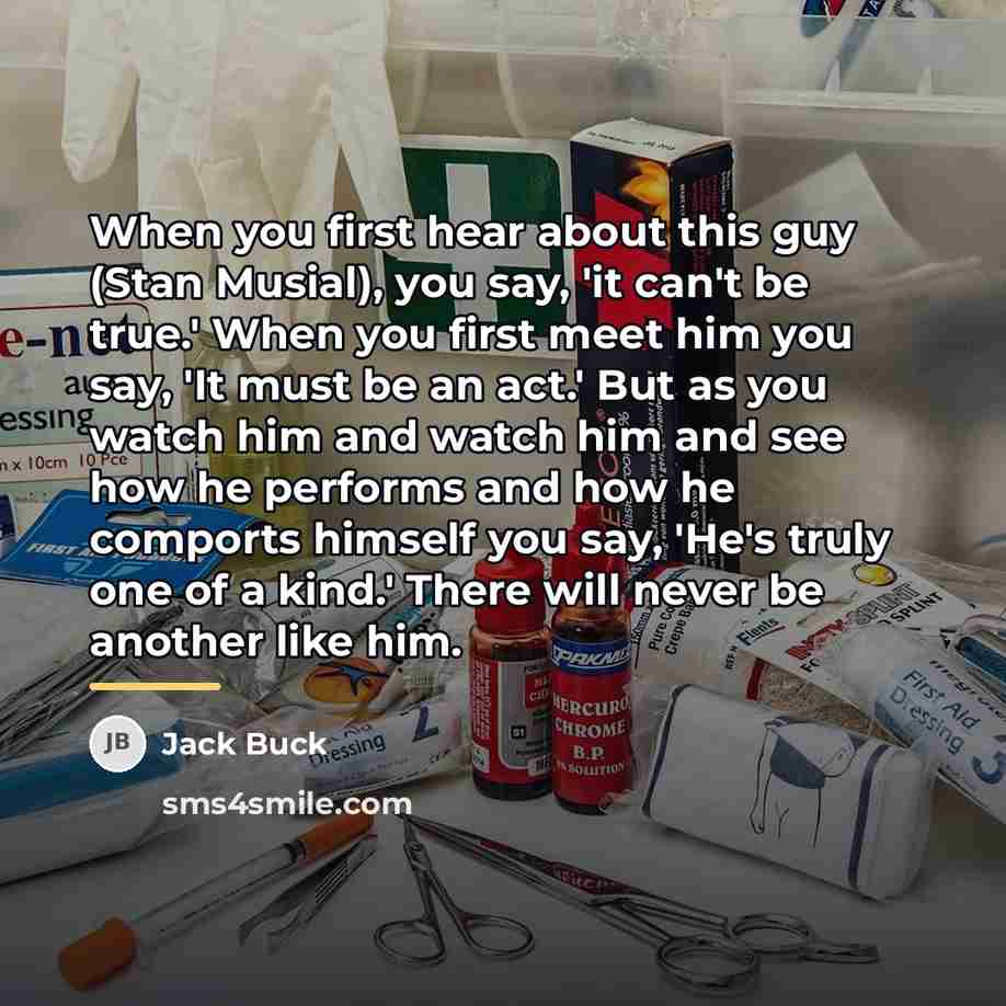 “When you first hear about this guy (Stan Musial), you…” quote by Jack Buck