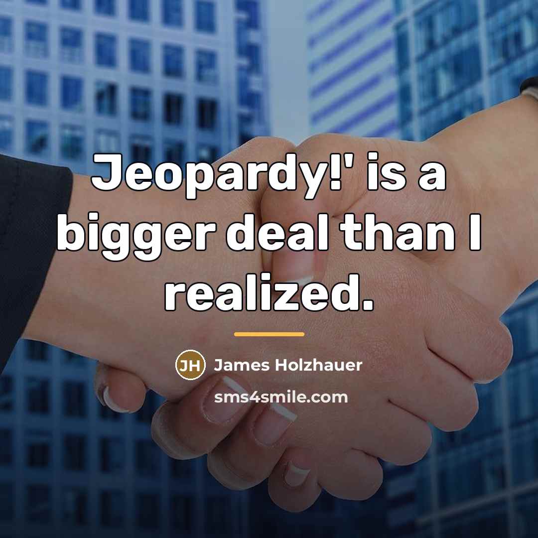 “Jeopardy!' is a bigger deal than I realized.…” quote by James Holzhauer