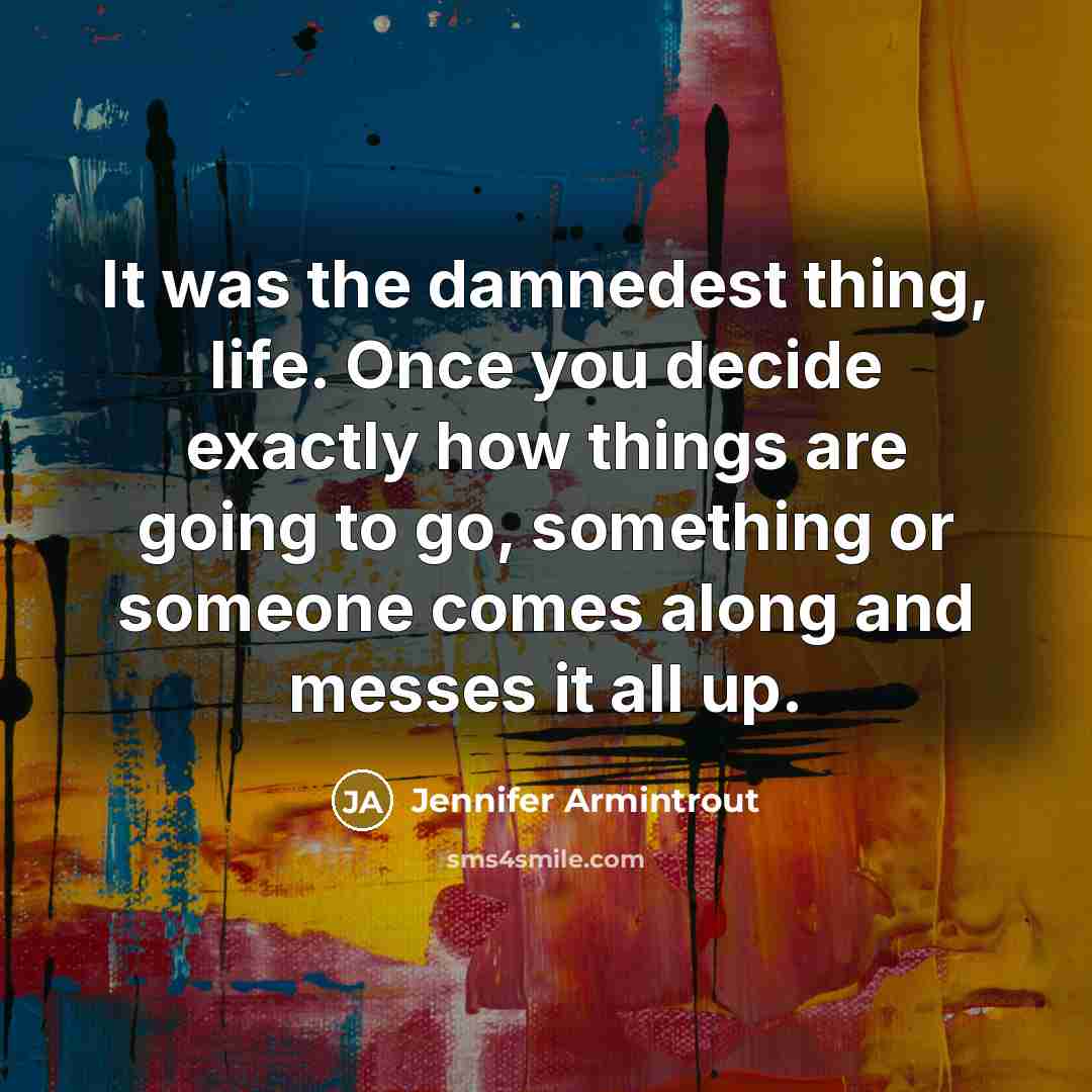 “It was the damnedest thing, life. Once you decide exactly…” quote by Jennifer Armintrout