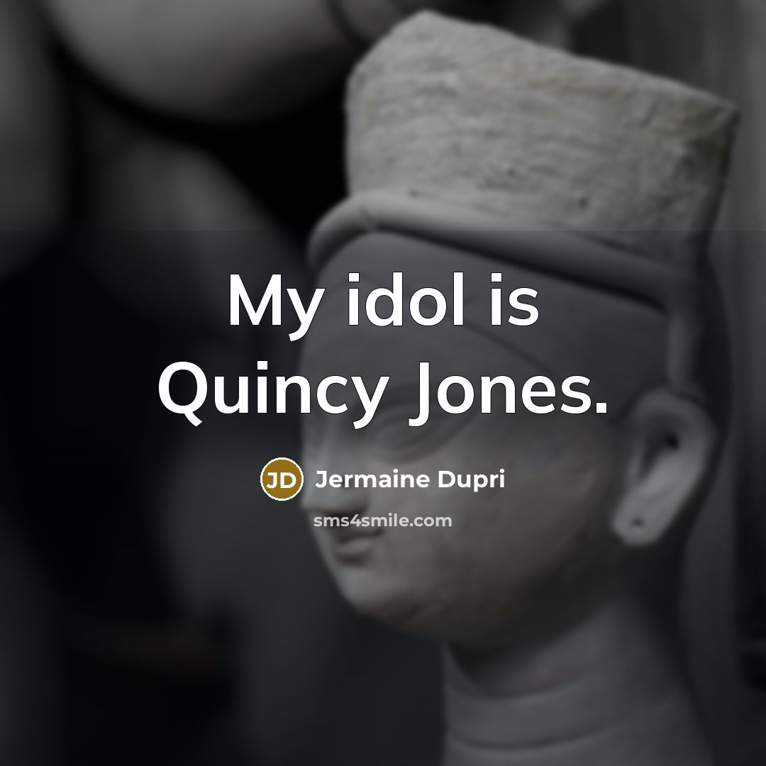 “My idol is Quincy Jones.…” quote by Jermaine Dupri