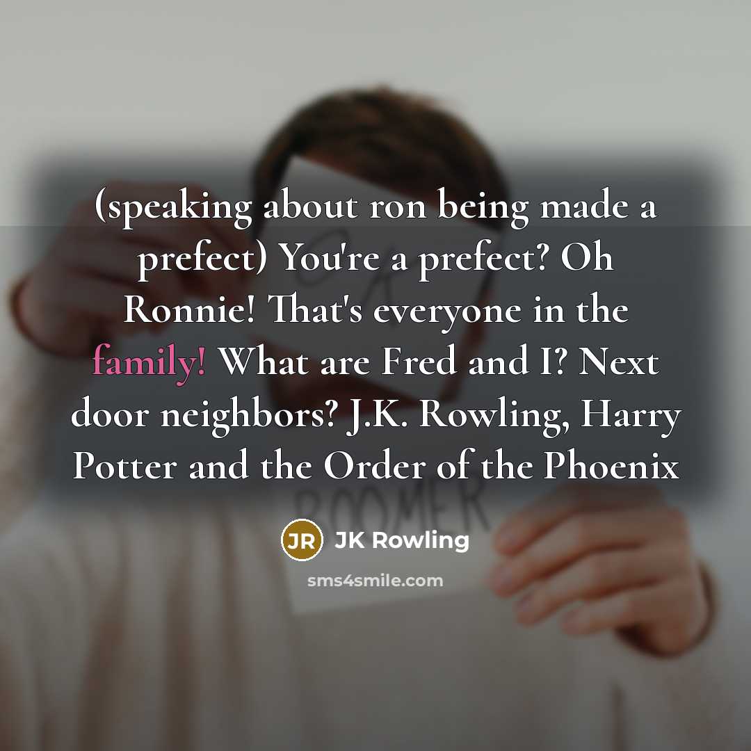 “(speaking about ron being made a prefect) You're a prefect?…” quote by JK Rowling